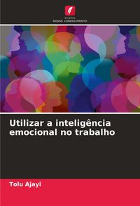 Produktbild: Utilizar a intelig&ecirc;ncia emocional no trabalho