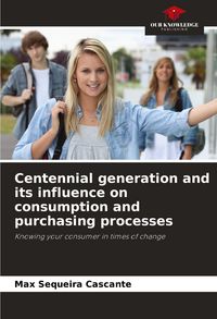 Produktbild: Centennial generation and its influence on consumption and purchasing processes