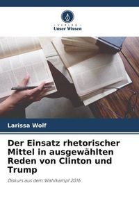Produktbild: Wolf, L: Einsatz rhetorischer Mittel in ausgew&auml;hlten Reden v