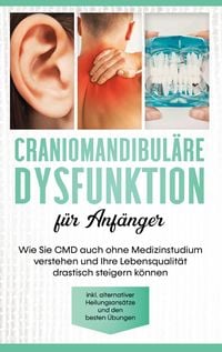 Produktbild: Craniomandibul&auml;re Dysfunktion f&uuml;r Anf&auml;nger: Wie Sie CMD auch ohne Medizinstudium