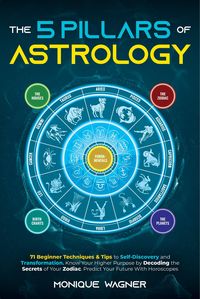 Produktbild: The 5 Pillars of Astrology: 71 Beginner Techniques & Tips to Self-Discovery and Transformation. Know Your Higher Purpose by Decoding the Secrets of Yo