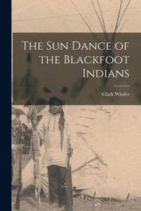Produktbild: The sun Dance of the Blackfoot Indians