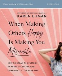 Produktbild: When Making Others Happy Is Making You Miserable Bible Study Guide Plus Streaming Video