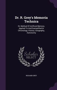 Produktbild: Dr. R. Grey's Memoria Technica: Or, Method Of Artificial Memory, Applied To And Exemplified In Chronology, History, Geography, Astronomy
