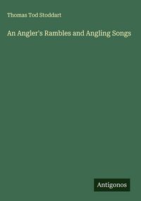 Produktbild: An Angler's Rambles and Angling Songs