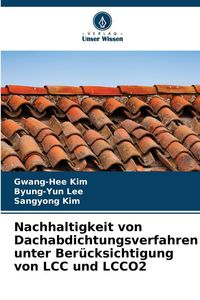 Produktbild: Nachhaltigkeit von Dachabdichtungsverfahren unter Ber&uuml;cksichtigung von LCC und LCCO2