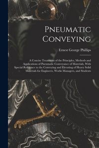 Produktbild: Pneumatic Conveying; a Concise Treatment of the Principles, Methods and Applications of Pneumatic Conveyance of Materials, With Special Reference to t
