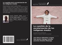 Produktbild: La cuesti&oacute;n de la escolarizaci&oacute;n de los ind&iacute;genas mwaka