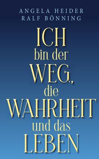 Produktbild: Ich bin der Weg, die Wahrheit und das Leben