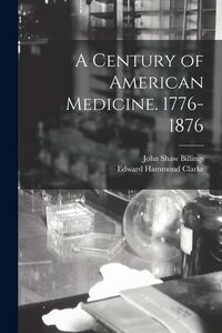 Produktbild: A Century of American Medicine. 1776-1876