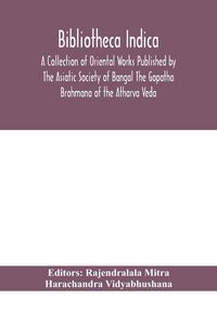 Produktbild: Bibliotheca Indica A Collection Of Oriental Works Published By The Asiatic Society Of Bangal The Gopatha Brahmana Of The Atharva Veda