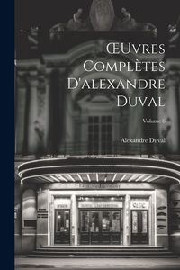 Produktbild: OEuvres Compl&egrave;tes D'alexandre Duval; Volume 6