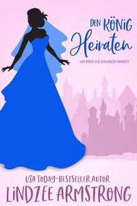 Produktbild: Den K&ouml;nig heiraten (K&ouml;nigliche Geheimnisse, #4)