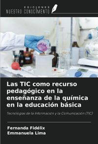 Produktbild: Las TIC como recurso pedag&oacute;gico en la ense&ntilde;anza de la qu&iacute;mica en la educaci&oacute;n b&aacute;sica