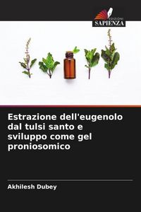 Produktbild: Estrazione dell'eugenolo dal tulsi santo e sviluppo come gel proniosomico