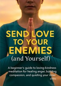 Produktbild: Send Love to Your Enemies (and Yourself)