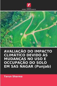 Produktbild: Avalia&ccedil;&atilde;o Do Impacto Clim&aacute;tico Devido &Agrave;s Mudan&ccedil;as No Uso E Occupa&ccedil;&atilde;o Do Solo Em Sas Nagar (punjab)