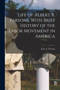 Produktbild: Life of Albert R. Parsons, With Brief History of the Labor Movement in America