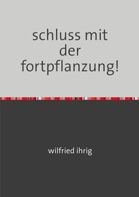 Produktbild: Schluss mit der fortpflanzung!