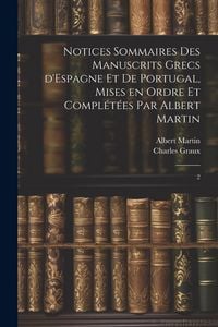 Produktbild: Notices sommaires des manuscrits grecs d'Espagne et de Portugal, mises en ordre et compl&eacute;t&eacute;es par Albert Martin: 2