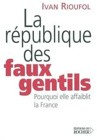 Produktbild: La r&eacute;publique des faux gentils : pourquoi elle affaiblit la France