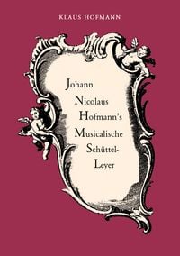 Produktbild: Johann Nicolaus Hofmann's Musicalische Sch&uuml;ttel-Leyer