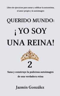 Produktbild: Querido Mundo: &iexcl;Yo Soy una Reina! 2 - Sana y construye la poderosa autoimagen de una verdadera reina. (Autoestima, amor propio y autoimagen)