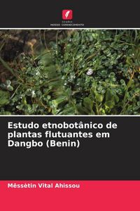 Produktbild: Estudo etnobot&acirc;nico de plantas flutuantes em Dangbo (Benin)