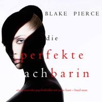 Produktbild: Die Perfekte Nachbarin (Ein spannender Psychothriller mit Jessie Hunt &ndash; Band Neun)