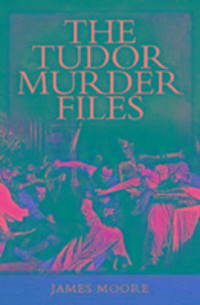 Produktbild: Moore, J: Tudor Murder Files