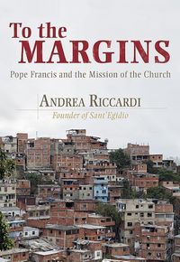 Bild vom Artikel To the Margins: Pope Francis and the Mission of the Church vom Autor Andrea Riccardi