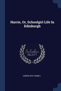 Produktbild: Harrie, Or, Schoolgirl Life In Edinburgh