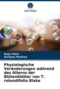 Produktbild: Physiologische Ver&auml;nderungen w&auml;hrend des Alterns der Bl&uuml;tenbl&auml;tter von T. rotundifolia Blake