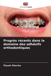 Produktbild: Progr&egrave;s r&eacute;cents dans le domaine des adh&eacute;sifs orthodontiques