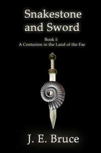 Produktbild: Snakestone and Sword: Book One of A Centurion in the Land of the Fae