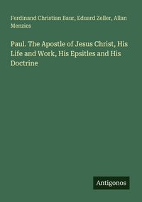 Produktbild: Paul. The Apostle of Jesus Christ, His Life and Work, His Epsitles and His Doctrine