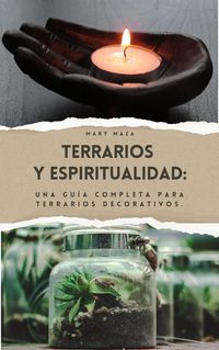 Produktbild: Terrario y Espiritualidad: Una gu&iacute;a completa para terrarios decorativos..
