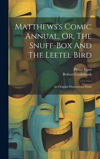 Produktbild: Matthews's Comic Annual, Or, The Snuff-box And The Leetel Bird: An Original Humourous Poem