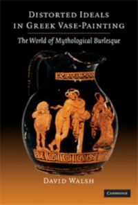Produktbild: Walsh, D: Distorted Ideals in Greek Vase Painting