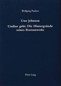 Produktbild: Uwe Johnson- Undine geht: Die Hintergr&uuml;nde seines Romanwerks