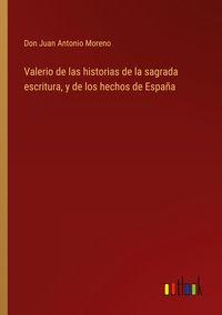 Produktbild: Valerio de las historias de la sagrada escritura, y de los hechos de Espa&ntilde;a
