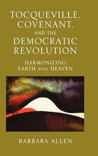 Produktbild: Allen, B: Tocqueville, Covenant, and the Democratic Revoluti