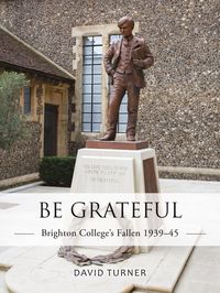 Produktbild: Be Grateful: Brighton College's Fallen 1939-45