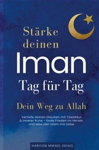 Produktbild: St&auml;rke deinen Iman Tag f&uuml;r Tag - Dein Weg zu Allah