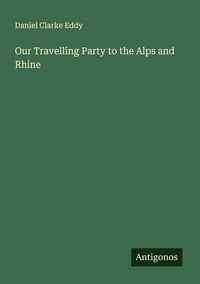 Produktbild: Our Travelling Party to the Alps and Rhine