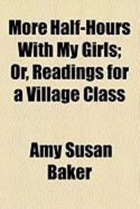 Produktbild: More Half-Hours with My Girls; Or, Readings for a Village Class