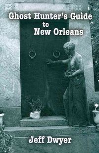 Produktbild: Dwyer, J: Ghost Hunter's Guide to New Orleans