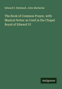 Produktbild: The Book of Common Prayer, with Musical Notes: as Used in the Chapel Royal of Edward VI