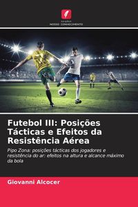 Produktbild: Futebol III: Posi&ccedil;&otilde;es T&aacute;cticas e Efeitos da Resist&ecirc;ncia A&eacute;rea