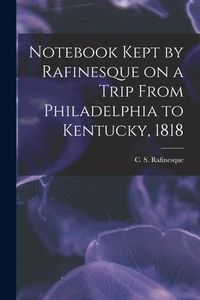 Produktbild: Notebook Kept by Rafinesque on a Trip From Philadelphia to Kentucky, 1818